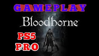 Bloodborne  Gameplay PS5 PRO [upl. by Danny]