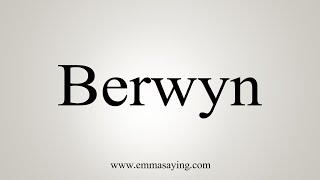 How To Say Berwyn [upl. by Olracnaig]