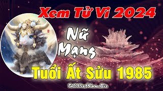 Xem tử vi tuổi Ất Sửu 1985 năm 2024 nữ mạng đầy đủ và chi tiết nhất [upl. by Botti638]