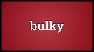 Bulky Meaning [upl. by Crisey486]