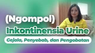 Ngompol  Inkontinensia Urine  Gejala Penyebab dan Pengobatan [upl. by Latreshia47]