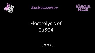 OLevelsIGCSE  Electrochemistry  Electrolysis of CopperIISulfate  Part 8 [upl. by Saihttam]