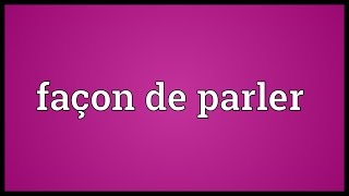 Façon de parler Meaning [upl. by Tad]