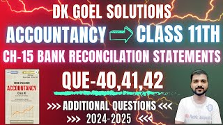 BANK RECONCILIATION STATEMENT CLASS 11  BRS  DK GOEL  ACCOUNTS  CH 15  Q40  Q41  Q42 11TH [upl. by Hnahc973]