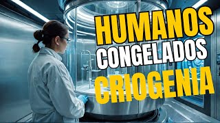 La CRIOGENIA la Tecnología que congela a los humanos [upl. by Erehpotsirhc]