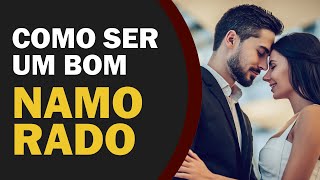 Como Ser um Bom Namorado em 5 Simples Passos [upl. by Whitford]