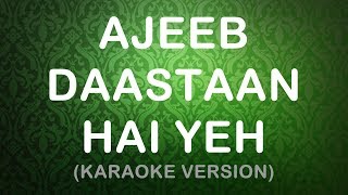 Ajeeb Daastaan Hai Yeh  Karaoke Version [upl. by Aliab]