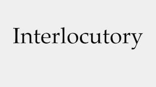 How to Pronounce Interlocutory [upl. by Balliol]