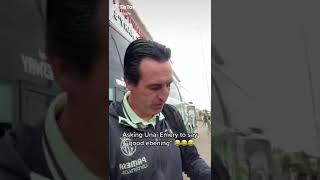 Asking Unai Emery To Say Good Ebening [upl. by Ryan]