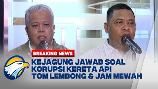 BREAKING NEWS  KLARIFIKASI KEJAGUNG SOAL KORUPSI JALUR KERETA API TOM LEMBONG amp JAM TANGAN MEWAH [upl. by Suoirrad]