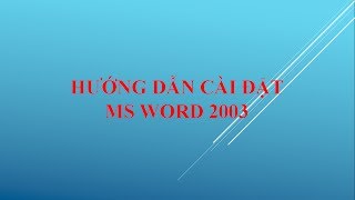 Hướng dẫn cài đặt Microsoft Office Word 2003 [upl. by Inahteb]