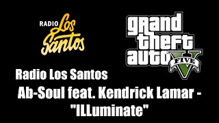 GTA V GTA 5  Radio Los Santos  AbSoul feat Kendrick Lamar  quotILLuminatequot [upl. by Niraj208]