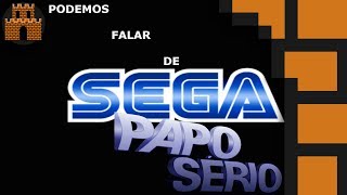 Papo Sério  Podemos falar um pouco sobre SEGA [upl. by Halyahs]