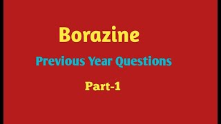 BorazinePrevious Year QuestionsPart1 [upl. by Zetana490]