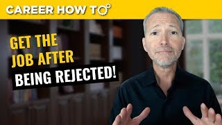 How to Get the Job After Being Rejected [upl. by Sucramraj]