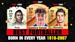 BEST FOOTBALLER BORN IN EVERY YEAR 19102007 😱🔥 ft Yamal Ronaldo Pele… etc [upl. by Dulcle719]