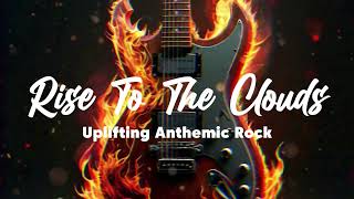 Rise to the clouds  uplifting anthemic rock  Breaking Copyright Songs and sound track everyday [upl. by Libbie]