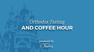 Eastern Orthodox Fasting and Coffee Hour [upl. by Nayb692]