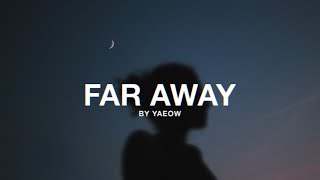 yaeow  far away from here Lyrics [upl. by Eerrehs960]