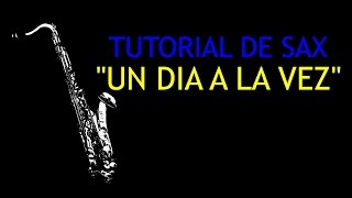 Tutorial de Saxofon Un Dia A La Vez [upl. by Yvad]