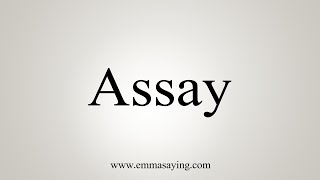 How To Say Assay [upl. by Mcclish]