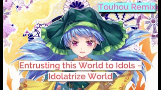 Entrusting this World to Idols  Idolatrize World偶像に世界を委ねて ～ Idoratrize World【Touhou Remix】 [upl. by Erual612]