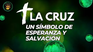 La Cruz Un Símbolo de Esperanza y Salvación [upl. by Clayton]