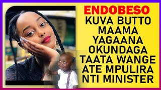 ENDOBESO Kuva Butto Maama Yagaana Okundaga Taata Wange Ate Ate Mpulira Nti Minister [upl. by Arrotal]