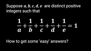 Some Easy Ways To Find 5 Distinct Positive Integers Summing to Reciprocal Sum of 1 [upl. by Camila]