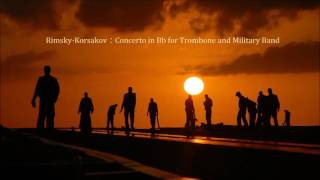 RimskyKorsakov：Concerto in Bb for Trombone and Military Band ﾘﾑｽｷｰｺﾙｻｺﾌ：ﾄﾛﾝﾎﾞｰﾝと吹奏楽のための協奏曲 [upl. by Ziguard]