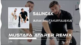 Burak Bulut amp Kurtuluş Kuş  Salıncak  Mustafa Atarer Remix [upl. by Cain]