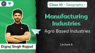 Class 10 Agro Based Industries  Manufacturing Industries  L6  Geography  Digraj Sir [upl. by Imoin]