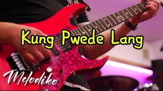 KUNG PWede LANG  Tagalog Love Song  melodiko [upl. by Lombardi368]