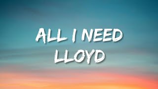 Lloyd  All I Need lyrics Tiktok Version quotAll the things I doquot [upl. by Mcquillin98]