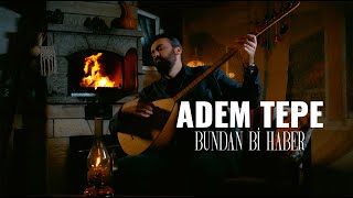 ADEM TEPE  BUNDAN Bİ HABER Official Music Video [upl. by Lardner787]