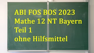 Abi 2023 Mathe FOS BOS 12 NT Bayern  Teil 1 ohne Hilfsmittel [upl. by Busiek]