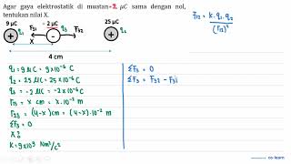 Agar gaya elektrostatik di muatan 1 mu C sama dengan nol tentukan nilai X [upl. by Eaton]