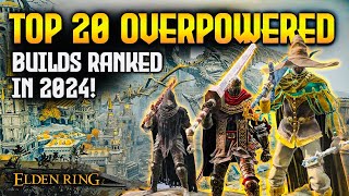 Elden Ring TOP 20 Overpowered Builds Ranked in 2024 Patch 110 [upl. by Teerprah]