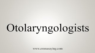 How To Say Otolaryngologists [upl. by Attenej]