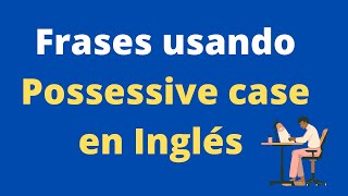 Ejemplos usando quotPossessive casequot en inglés [upl. by Mook]