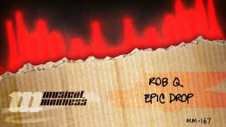 Rob Q  Epic Drop Original Mix OFFICIAL [upl. by Ioj]