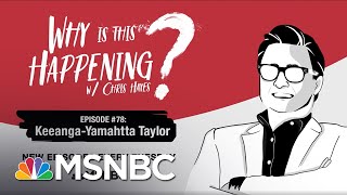 Chris Hayes Podcast With KeeangaYamahtta Taylor  Why Is This Happening  Ep 78  MSNBC [upl. by Krause]