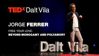 Free Your Love Beyond Monogamy and Polyamory  JORGE FERRER  TEDxDaltVila [upl. by Elizabeth]