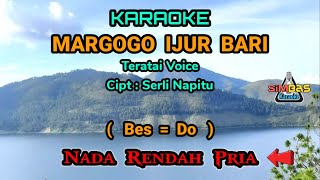 KARAOKE MARGOGO IJUR BARI Nada Rendah Pria  Cowok  Bes  Do   Teratai Voice Cipt  Serli Napitu [upl. by Bohannon]