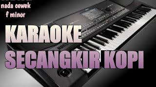 KARAOKE SECANGKIR KOPI jhony iskandar nada cewek f minor [upl. by Silvana526]