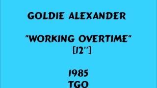 Goldie Alexander  Working Overtime 12quot  1985 [upl. by Yeltrab]