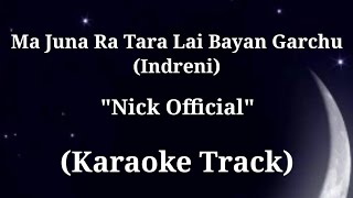 Ma Juna Ra Tara Lai Bayan Garchu  Nick Official  Karaoke Track  With Lyrics Indreni [upl. by Nnaid]