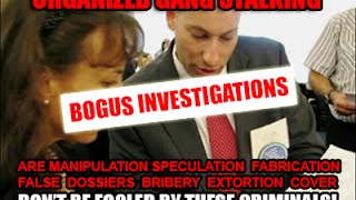 Organized Stalking BOGUS quotINVESTIGATIONSquot [upl. by Petula]