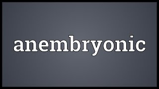 Anembryonic Meaning [upl. by Eojyllib]