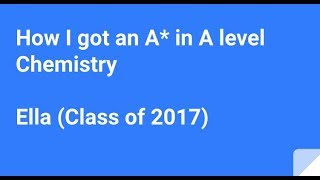 How I got an A in A level Chemistry  Ella Class of 2017 [upl. by Assilac]